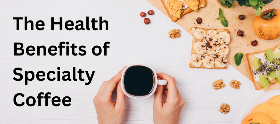 The Health Benefits of Specialty Coffee